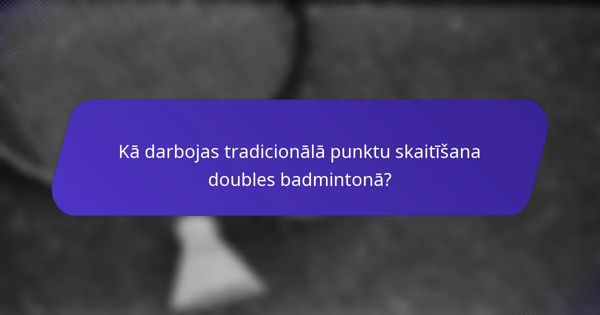 Kā darbojas tradicionālā punktu skaitīšana doubles badmintonā?