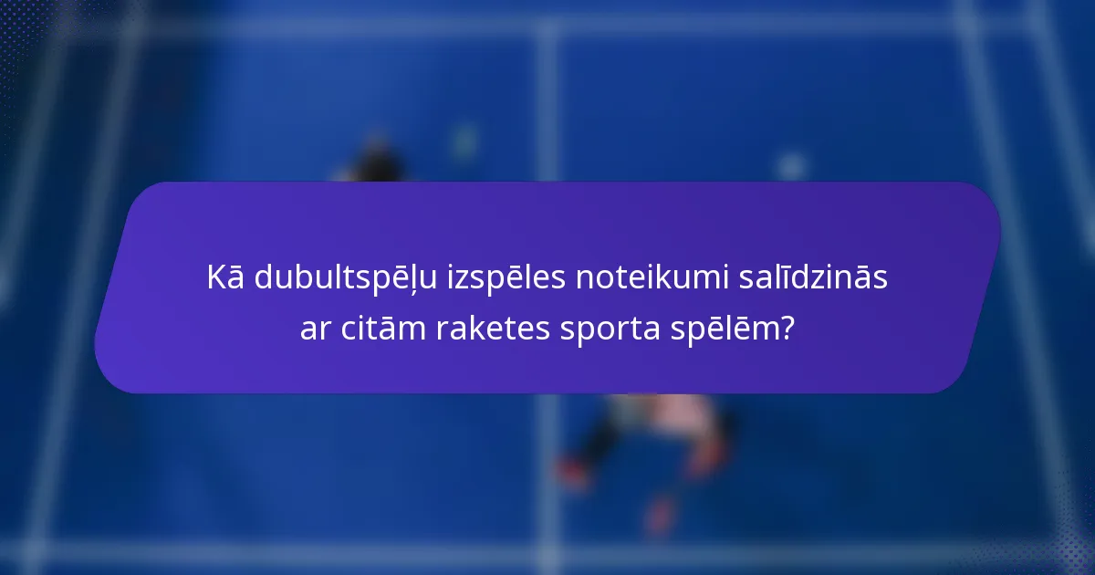 Kā dubultspēļu izspēles noteikumi salīdzinās ar citām raketes sporta spēlēm?
