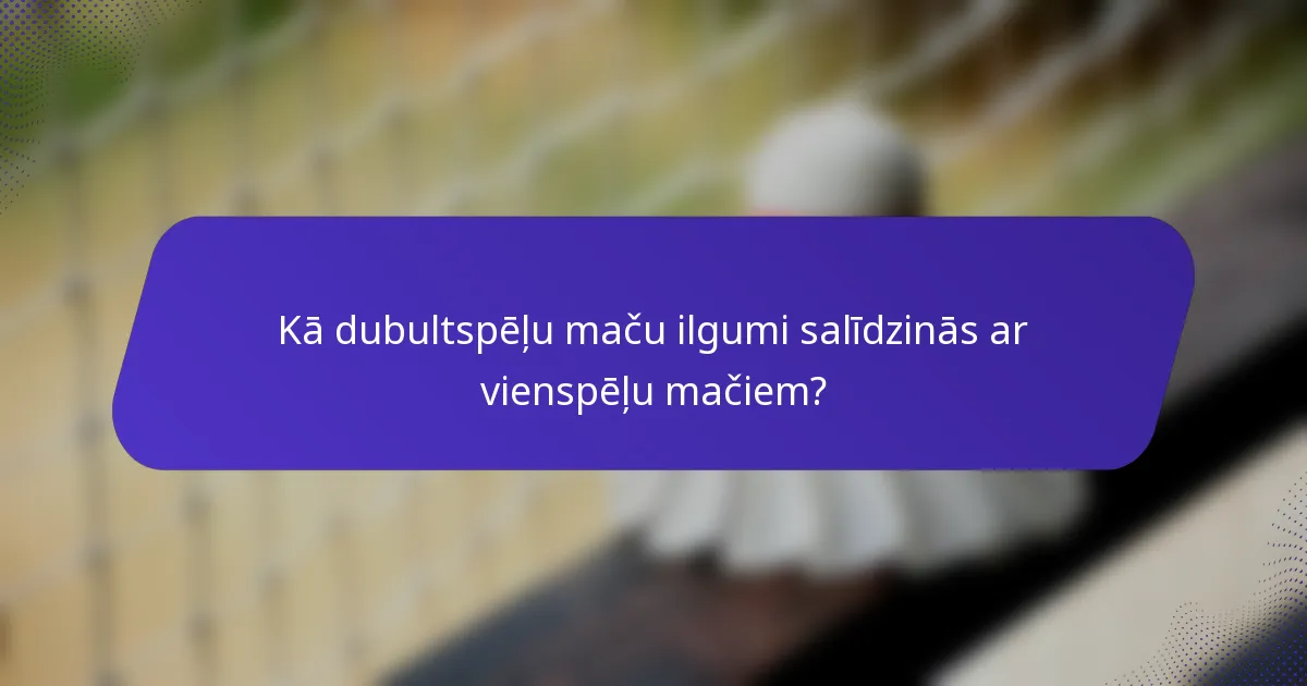 Kā dubultspēļu maču ilgumi salīdzinās ar vienspēļu mačiem?