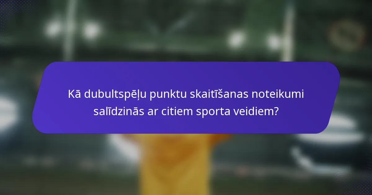 Kā dubultspēļu punktu skaitīšanas noteikumi salīdzinās ar citiem sporta veidiem?