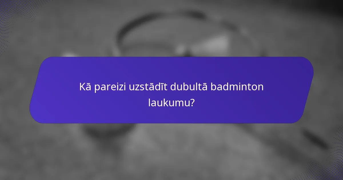 Kā pareizi uzstādīt dubultā badminton laukumu?