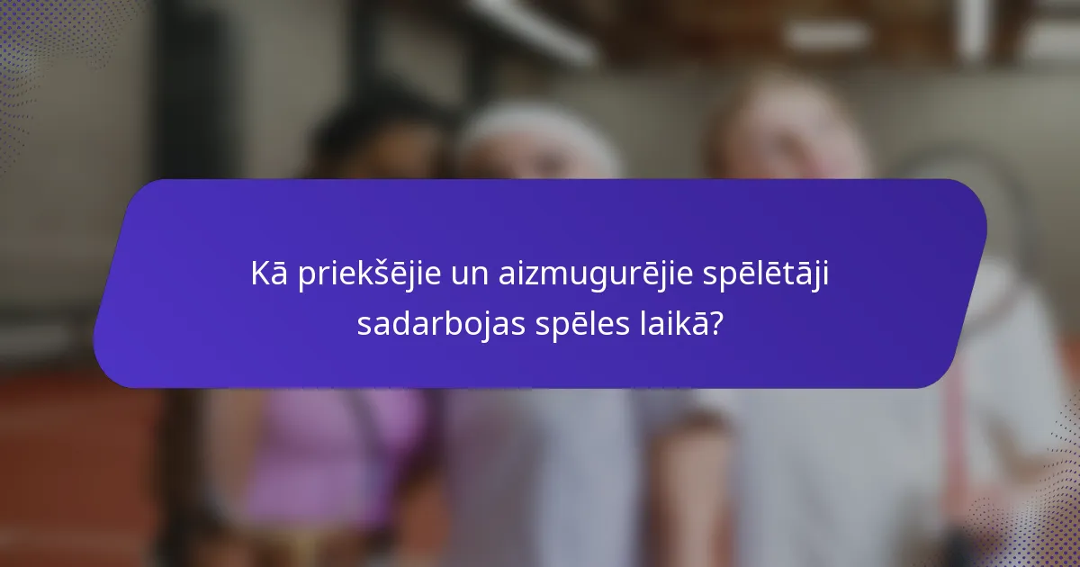 Kā priekšējie un aizmugurējie spēlētāji sadarbojas spēles laikā?