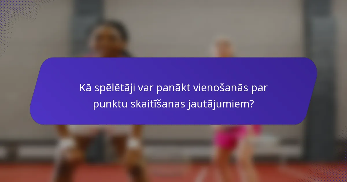 Kā spēlētāji var panākt vienošanās par punktu skaitīšanas jautājumiem?