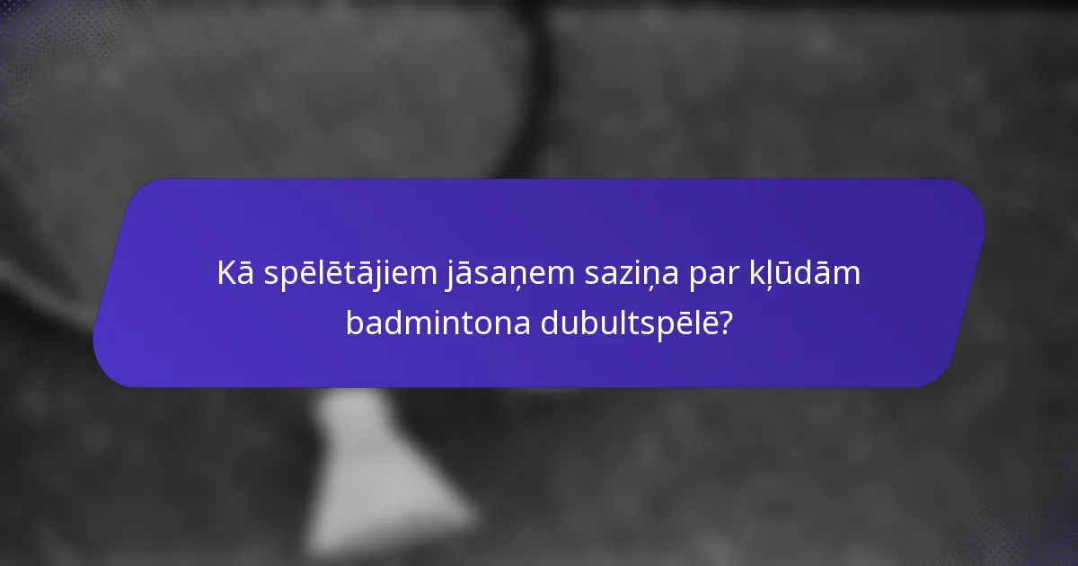 Kā spēlētājiem jāsaņem saziņa par kļūdām badmintona dubultspēlē?