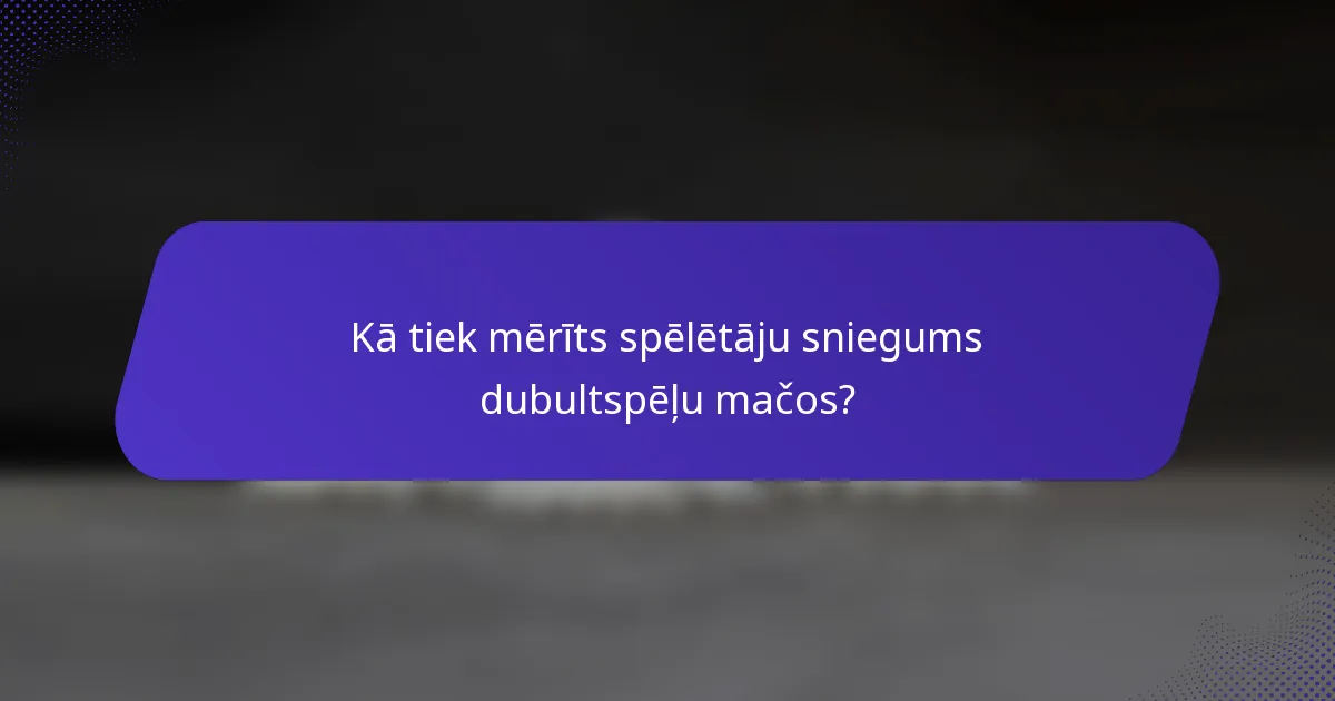 Kā tiek mērīts spēlētāju sniegums dubultspēļu mačos?