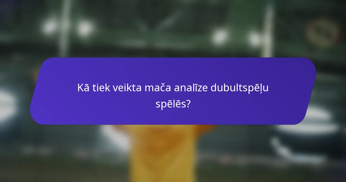 Kā tiek veikta mača analīze dubultspēļu spēlēs?