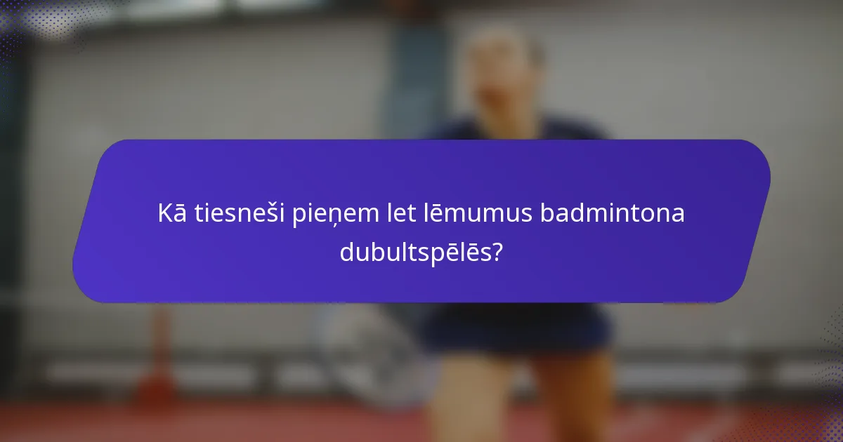 Kā tiesneši pieņem let lēmumus badmintona dubultspēlēs?