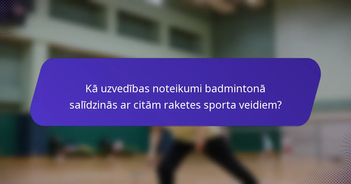 Kā uzvedības noteikumi badmintonā salīdzinās ar citām raketes sporta veidiem?