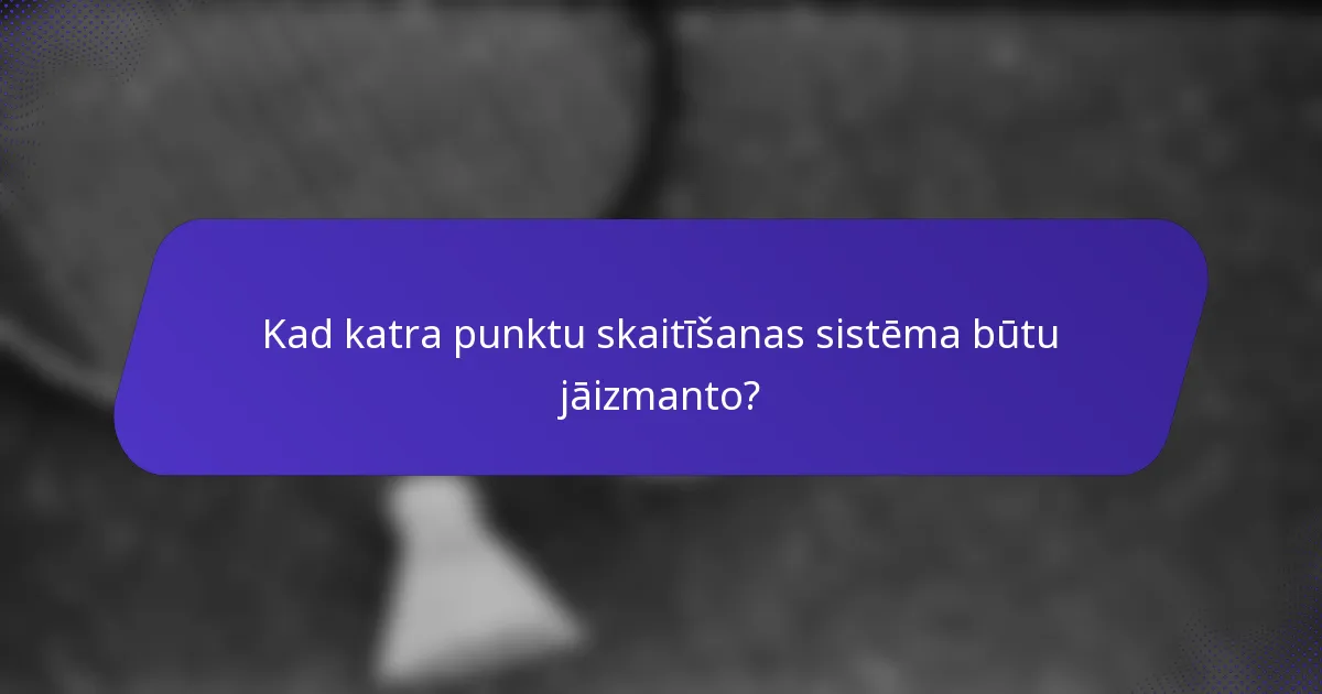 Kad katra punktu skaitīšanas sistēma būtu jāizmanto?