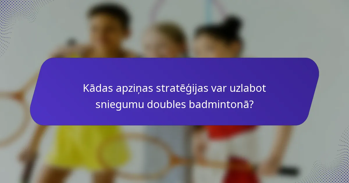Kādas apziņas stratēģijas var uzlabot sniegumu doubles badmintonā?