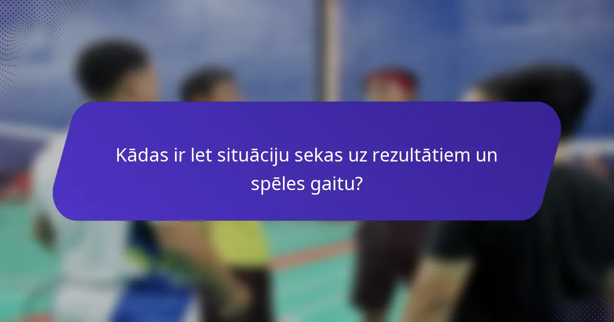 Kādas ir let situāciju sekas uz rezultātiem un spēles gaitu?