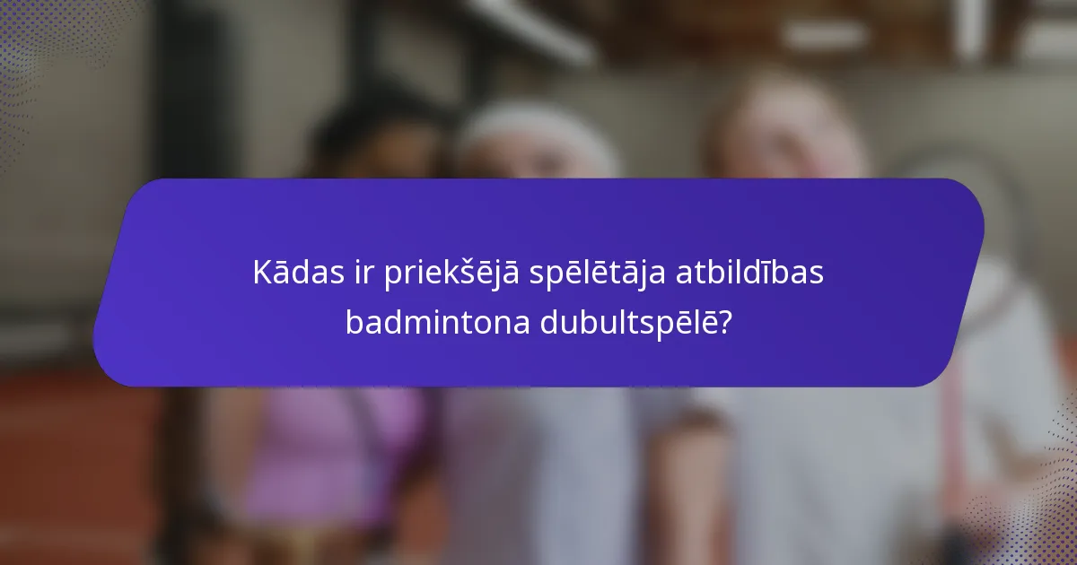 Kādas ir priekšējā spēlētāja atbildības badmintona dubultspēlē?