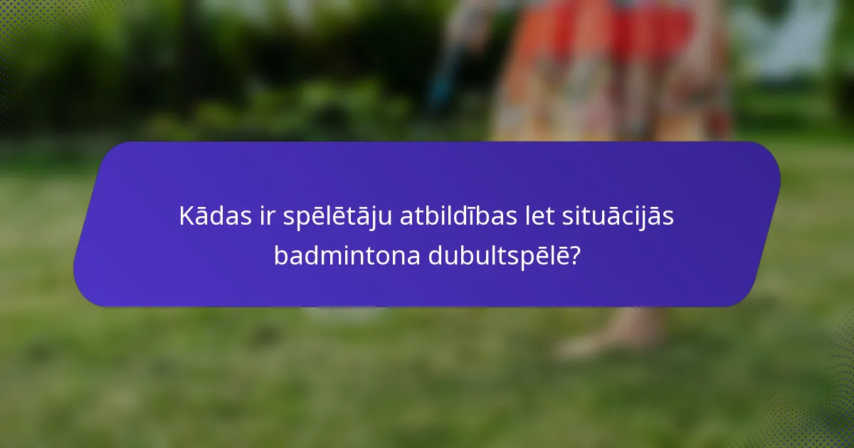 Kādas ir spēlētāju atbildības let situācijās badmintona dubultspēlē?