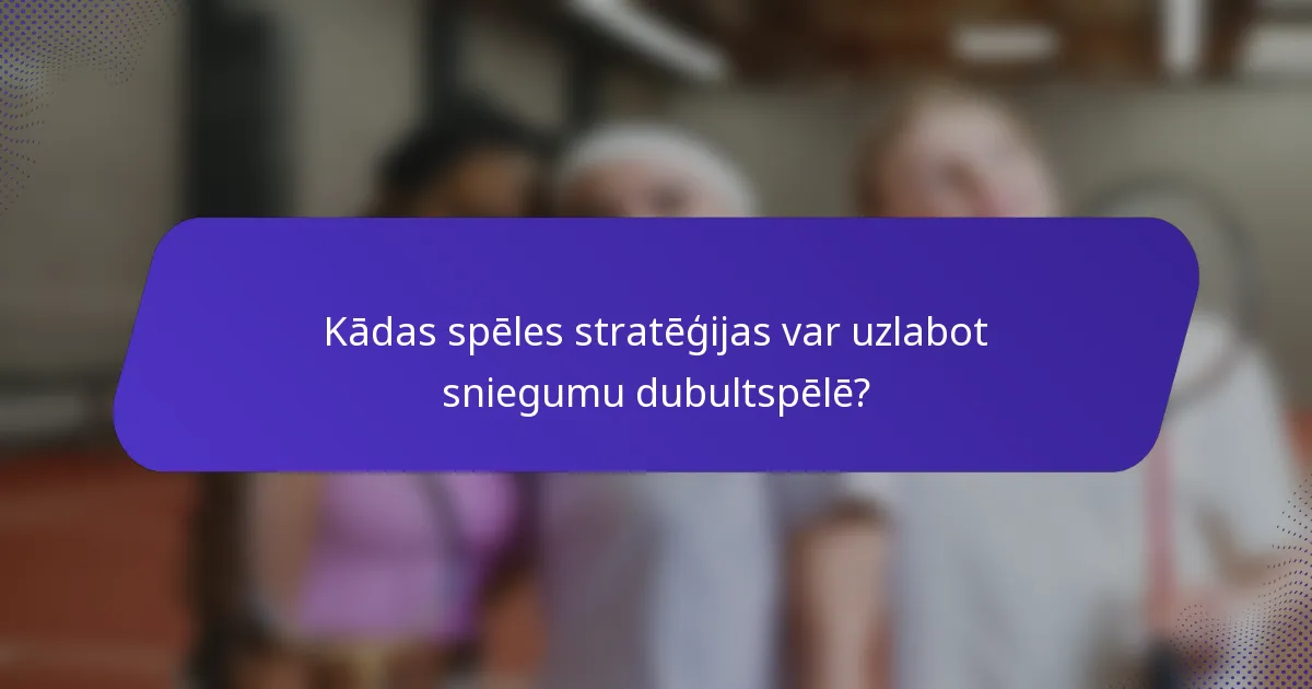 Kādas spēles stratēģijas var uzlabot sniegumu dubultspēlē?