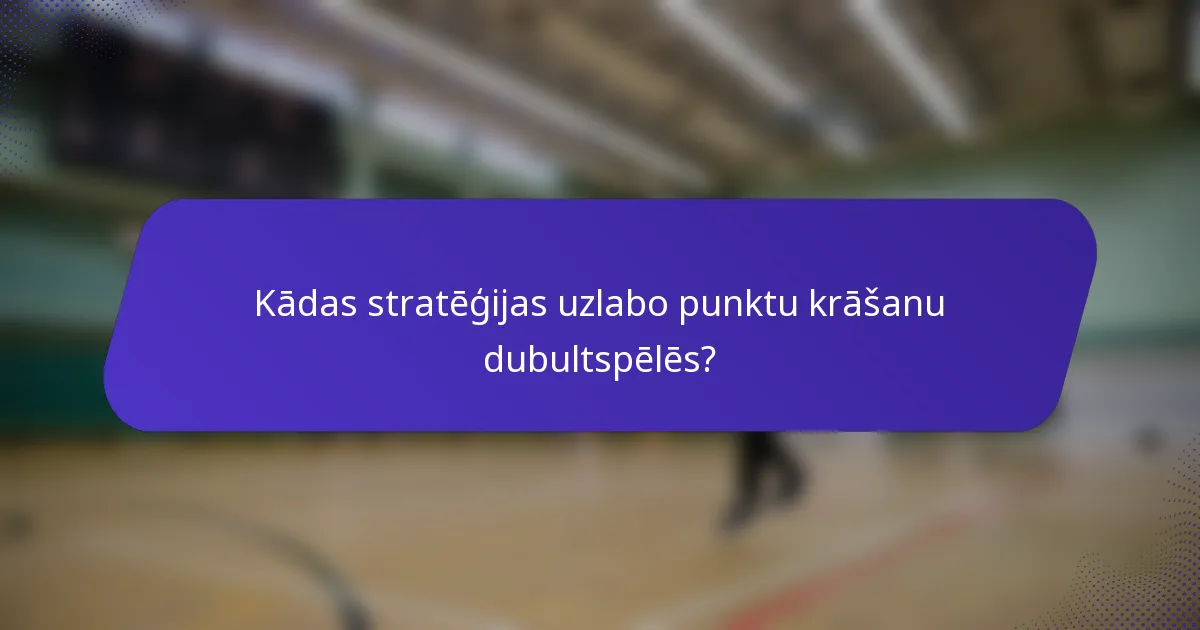 Kādas stratēģijas uzlabo punktu krāšanu dubultspēlēs?