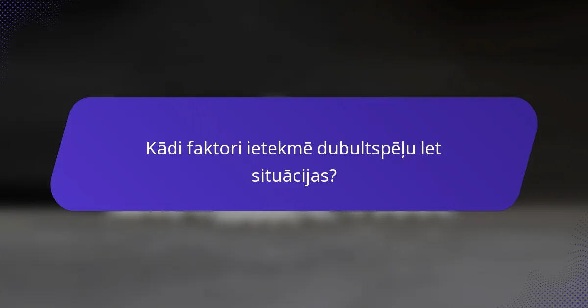 Kādi faktori ietekmē dubultspēļu let situācijas?