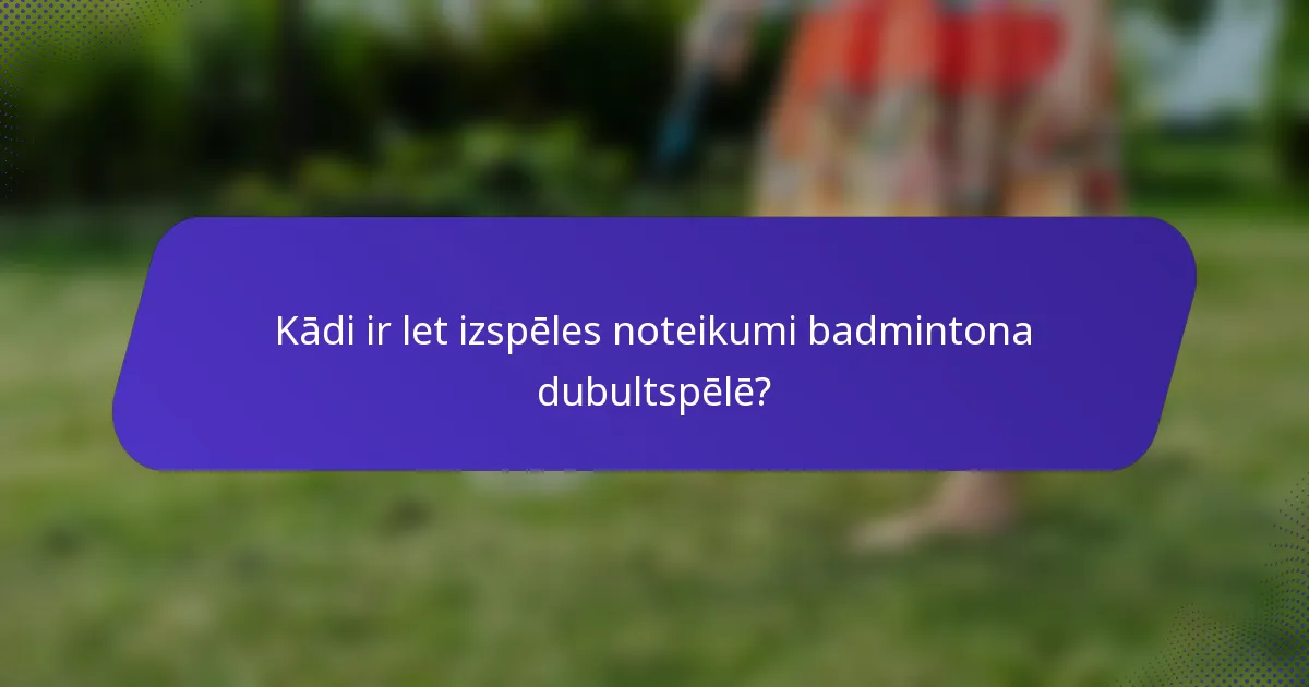 Kādi ir let izspēles noteikumi badmintona dubultspēlē?