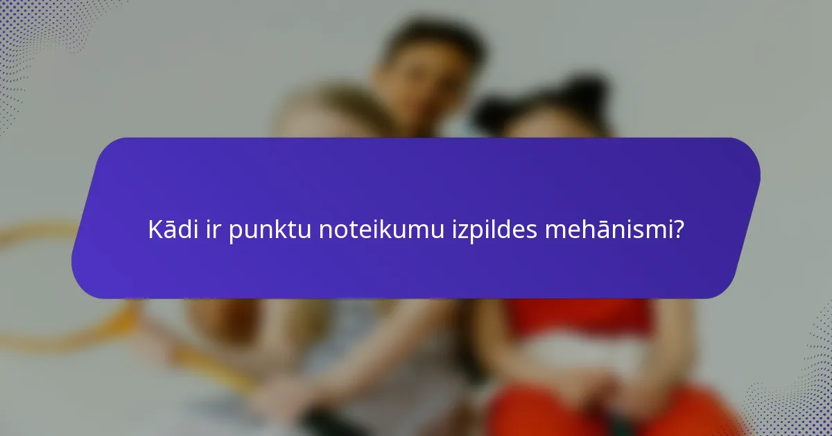 Kādi ir punktu noteikumu izpildes mehānismi?