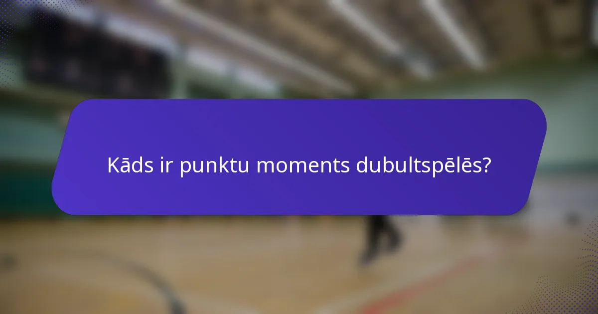 Kāds ir punktu moments dubultspēlēs?