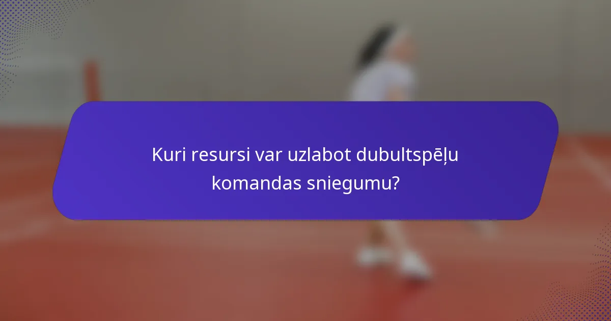 Kuri resursi var uzlabot dubultspēļu komandas sniegumu?